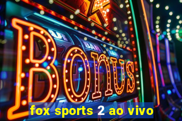 fox sports 2 ao vivo